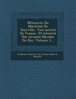 Memoires Du Marechal de Tourville, Vice-Amiral de France, Et General Des Armees Navales Du Roi, Volume 3... (Paperback)
