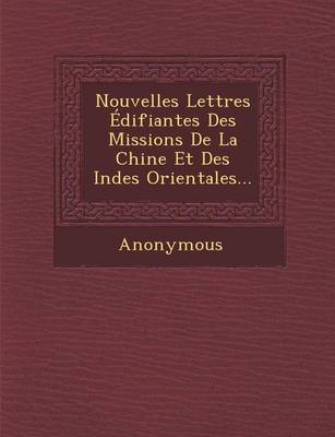 Nouvelles Lettres Edifiantes Des Missions de La Chine Et Des Indes Orientales... (Paperback)