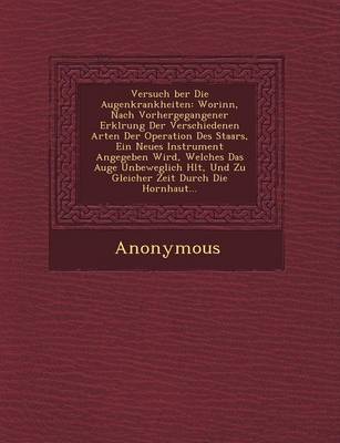 Versuch Ber Die Augenkrankheiten: Worinn, Nach Vorhergegangener Erkl Rung Der Verschiedenen Arten Der Operation Des Staars, Ein Neues Instrument Angeg (Paperback)