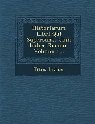 Historiarum Libri Qui Supersunt, Cum Indice Rerum, Volume 1... (Paperback)