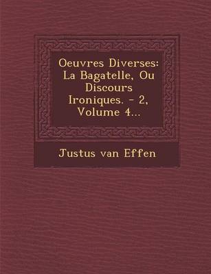 Oeuvres Diverses: La Bagatelle, Ou Discours Ironiques. - 2, Volume 4... (Paperback)
