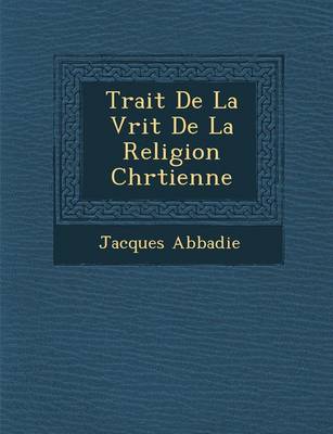 Trait de La V Rit de La Religion Chr Tienne (Paperback)