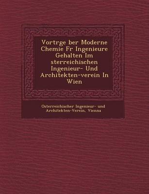 Vortr GE Ber Moderne Chemie Fur Ingenieure Gehalten Im Sterreichischen Ingenieur- Und Architekten-Verein in Wien (Paperback)