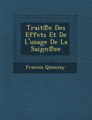 Trait E Des Effets Et de L'Usage de La Saign Ee (Paperback)