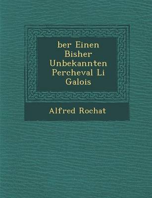 Ber Einen Bisher Unbekannten Percheval Li Galois (Paperback)
