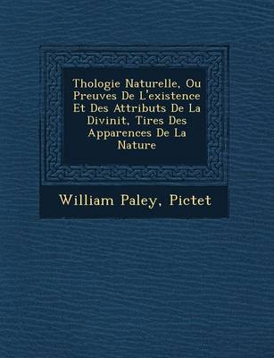 Th Ologie Naturelle, Ou Preuves de L'Existence Et Des Attributs de La Divinit, Tir Es Des Apparences de La Nature (Paperback)