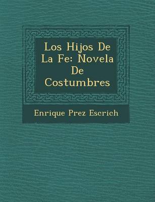 Los Hijos de La Fe: Novela de Costumbres (Paperback)