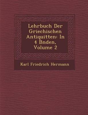 Lehrbuch Der Griechischen Antiquit Ten: In 4 B Nden, Volume 2 (Paperback)