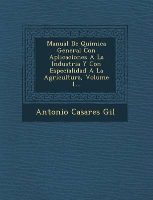 Manual de Quimica General Con Aplicaciones a la Industria y Con Especialidad a la Agricultura, Volume 1... (Paperback)