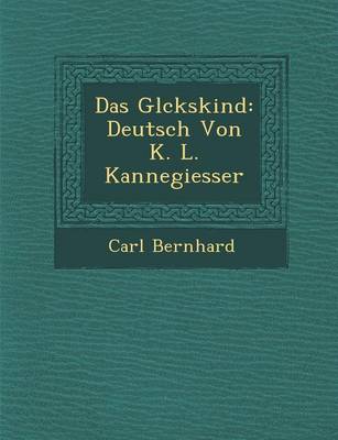 Das Gl Ckskind: Deutsch Von K. L. Kannegiesser (Paperback)