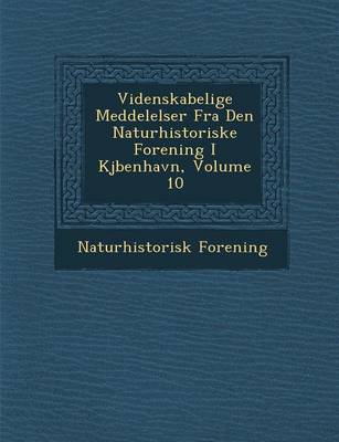 Videnskabelige Meddelelser Fra Den Naturhistoriske Forening I KJ Benhavn, Volume 10 (Paperback)