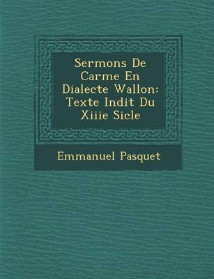 Sermons de Car Me En Dialecte Wallon: Texte in Dit Du Xiiie Si Cle (Paperback)