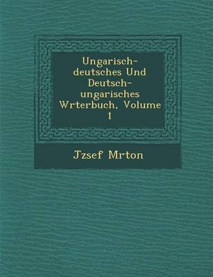 Ungarisch-Deutsches Und Deutsch-Ungarisches W Rterbuch, Volume 1 (Paperback)