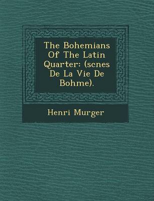 The Bohemians of the Latin Quarter: (Sc Nes de La Vie de Boh Me). (Paperback)