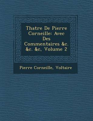 Th Atre de Pierre Corneille: Avec Des Commentaires &C. &C. &C, Volume 2 (Paperback)