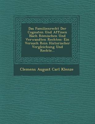 Das Familienrecht Der Cognaten Und Affinen Nach Romischen Und Verwandten Rechten: Ein Versuch Rein Historischer Vergleichung Und Rechte... (Paperback)