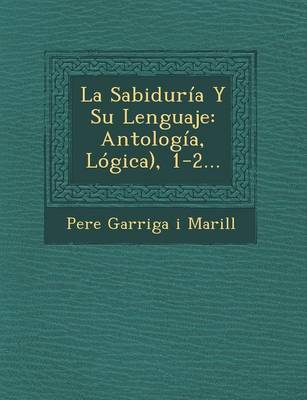 La Sabiduria y Su Lenguaje: Antologia, Logica), 1-2... (Paperback)