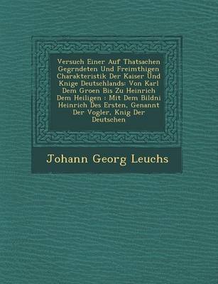 Versuch Einer Auf Thatsachen Gegr Ndeten Und Freim Thigen Charakteristik Der Kaiser Und K Nige Deutschlands: Von Karl Dem Gro En Bis Zu Heinrich Dem Heiligen: Mit Dem Bildni Heinrich Des Ersten, Genannt Der Vogler, K Nig Der Deutschen (Paperback)