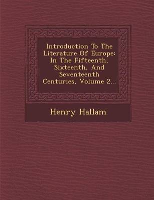 Introduction to the Literature of Europe: In the Fifteenth, Sixteenth, and Seventeenth Centuries, Volume 2... (Paperback)