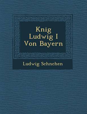 K Nig Ludwig I Von Bayern (Paperback)