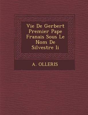 Vie de Gerbert Premier Pape Fran Ais Sous Le Nom de Silvestre II (Paperback)