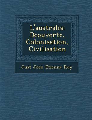 L'Australia: D Couverte, Colonisation, Civilisation (Paperback)