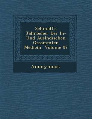 Schmidt's Jahrb Cher Der In- Und Ausl Ndischen Gesammten Medicin, Volume 97 (Paperback)