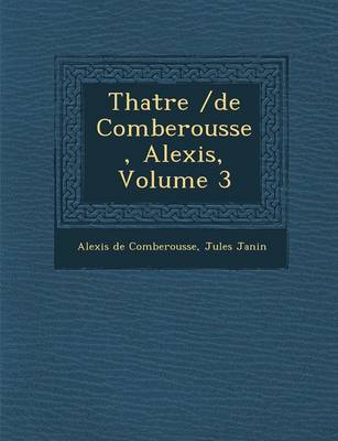Th Atre /de Comberousse, Alexis, Volume 3 (Paperback)