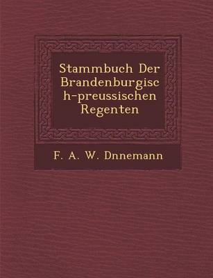 Stammbuch Der Brandenburgisch-Preussischen Regenten (Paperback)