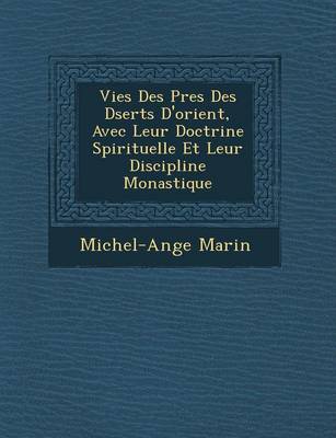 Vies Des P Res Des D Serts D'Orient, Avec Leur Doctrine Spirituelle Et Leur Discipline Monastique (Paperback)
