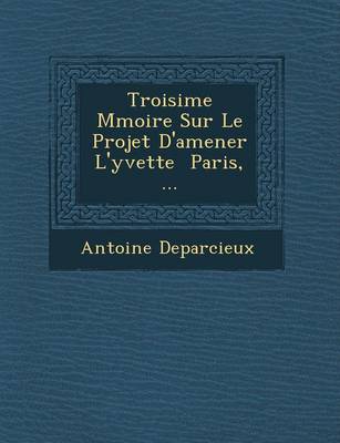 Troisi Me M Moire Sur Le Projet D'Amener L'Yvette Paris, ... (Paperback)
