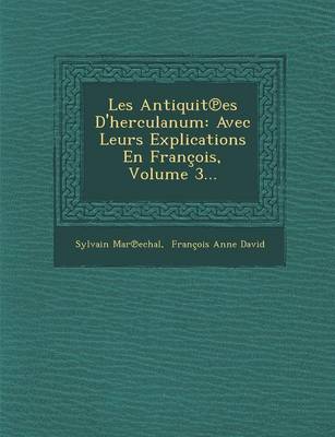 Les Antiquit Es D'Herculanum: Avec Leurs Explications En Francois, Volume 3... (Paperback)