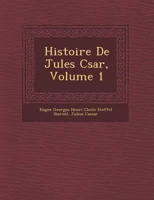 Histoire de Jules C Sar, Volume 1 (Paperback)