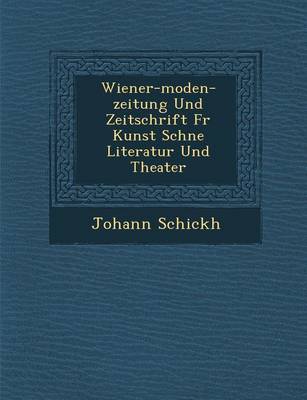 Wiener-Moden-Zeitung Und Zeitschrift Fur Kunst Sch Ne Literatur Und Theater (Paperback)