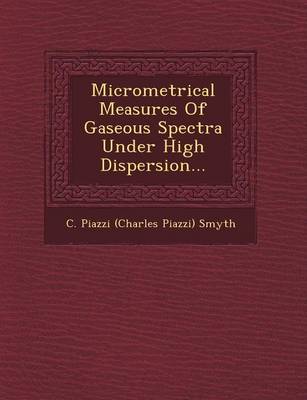 Micrometrical Measures of Gaseous Spectra Under High Dispersion... (Paperback)