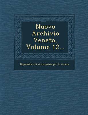 Nuovo Archivio Veneto, Volume 12... (Paperback)