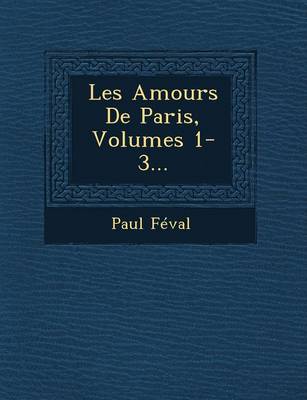 Les Amours de Paris, Volumes 1-3... (Paperback)