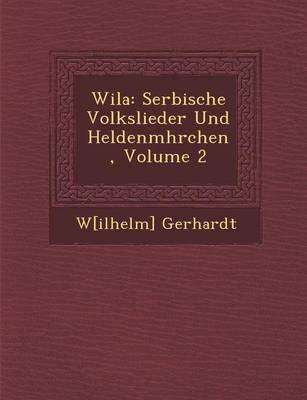 Wila: Serbische Volkslieder Und Heldenm Hrchen, Volume 2 (Paperback)