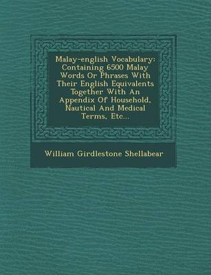 Malay-English Vocabulary: Containing 6500 Malay Words or Phrases with Their English Equivalents Together with an Appendix of Household, Nautical and Medical Terms, Etc... (Paperback)