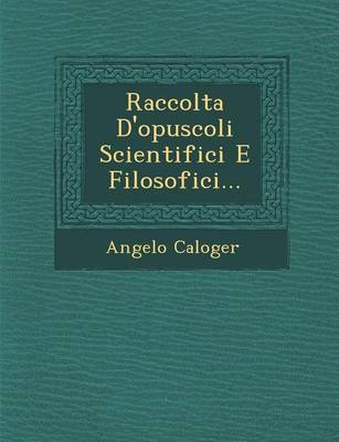 Raccolta D'Opuscoli Scientifici E Filosofici... (Paperback)