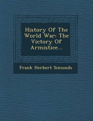 History of the World War: The Victory of Armistice... (Paperback)