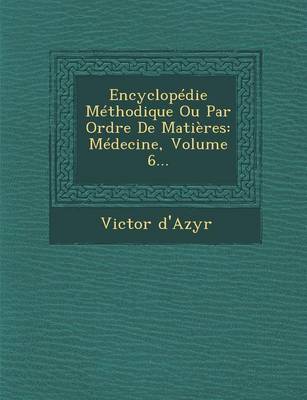 Encyclopedie Methodique Ou Par Ordre de Matieres: Medecine, Volume 6... (Paperback)