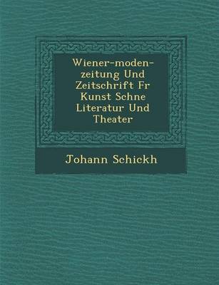 Wiener-Moden-Zeitung Und Zeitschrift Fur Kunst Sch Ne Literatur Und Theater (Paperback)