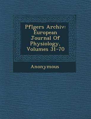 Pfl Gers Archiv: European Journal of Physiology, Volumes 31-70 (Paperback)