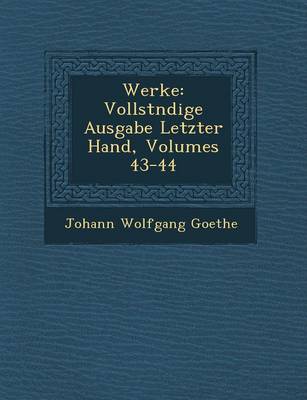 Werke: Vollst Ndige Ausgabe Letzter Hand, Volumes 43-44 (Paperback)