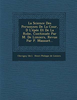La Science Des Personnes de La Cour, D L'Epee Et de La Robe, Continuee Par M. de Limiers, Revue Par P. Massuet... (Paperback)