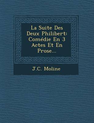 La Suite Des Deux Philibert: Comedie En 3 Actes Et En Prose... (Paperback)