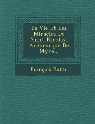 La Vie Et Les Miracles de Saint Nicolas, Archeveque de Myre... (Paperback)