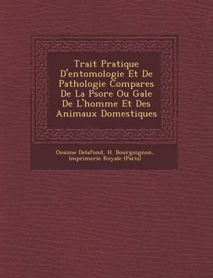 Trait Pratique D'Entomologie Et de Pathologie Compar Es de La Psore Ou Gale de L'Homme Et Des Animaux Domestiques (Paperback)