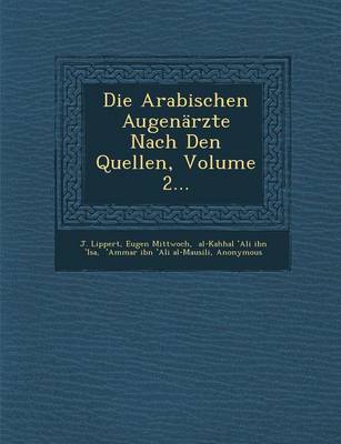 Die Arabischen Augenarzte Nach Den Quellen, Volume 2... (Paperback)